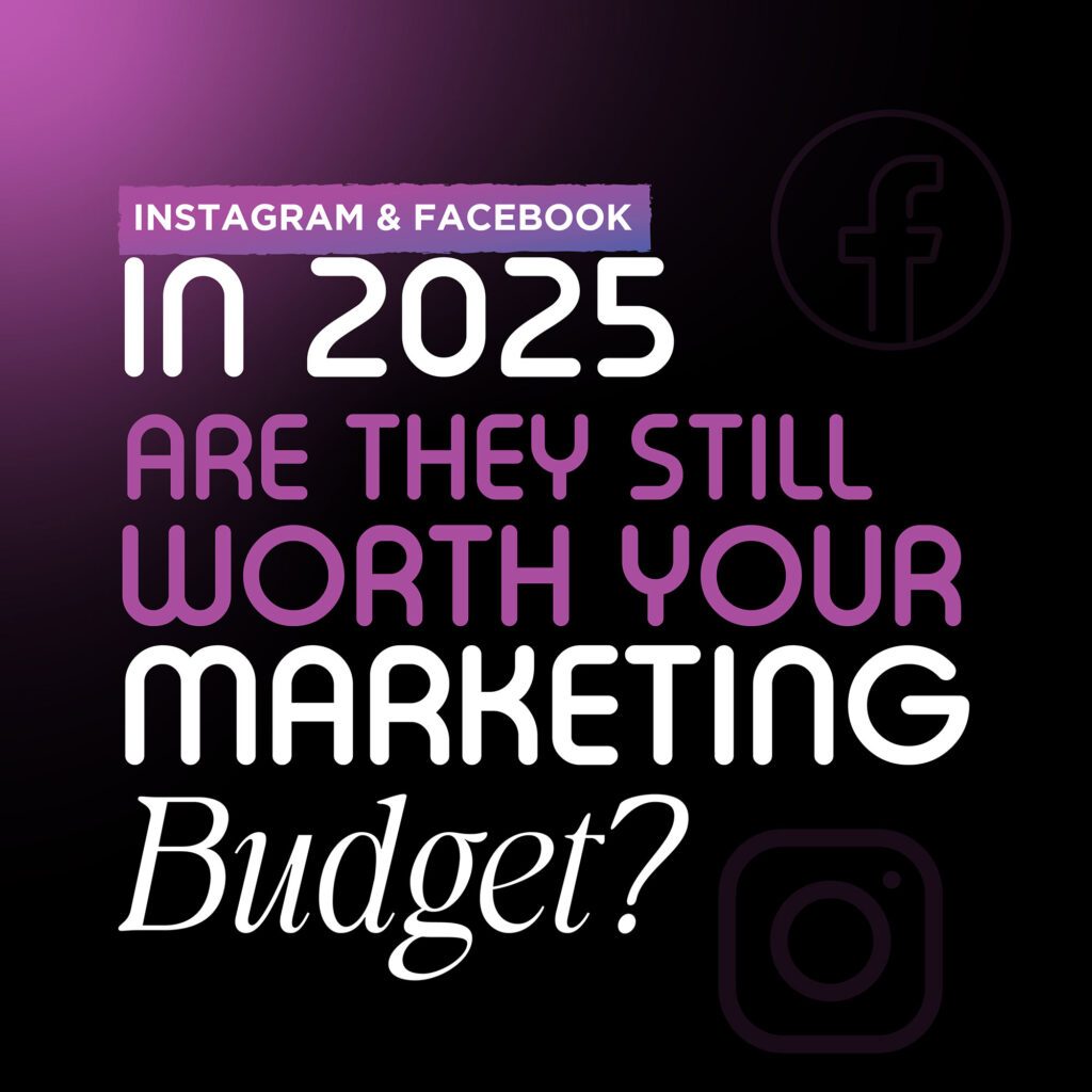 Instagram & Facebook in 2025: Are They Still Worth Your Marketing Budget?