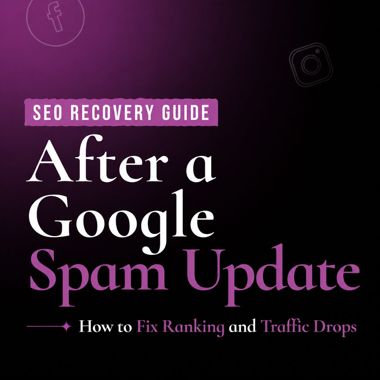 SEO Recovery Guide After a Google Spam Update: How to Fix Ranking and Traffic Drops